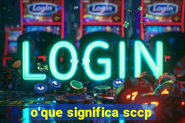 o'que significa sccp